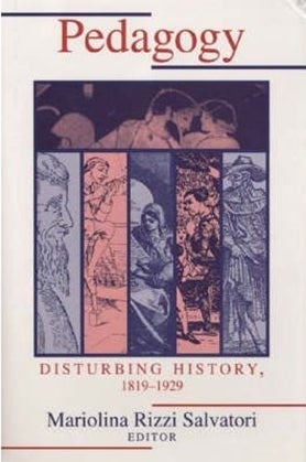 Book Cover of Pedagogy Disturbing History 1819-1929