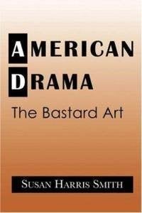 Book Cover of American Drama: The Bastard Art